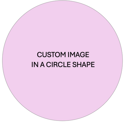 CUSTOM CIRCLE CAKE EDIBLE IMAGE- MANY SIZES AVAILABLE